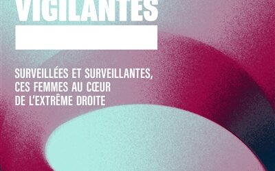 Les vigilantes : surveillées et surveillantes, ces femmes au coeur de l’extrême droite