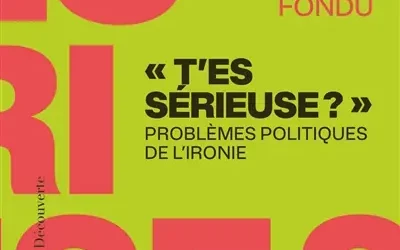 « T&rsquo;es sérieuse ? » Problèmes politiques de l&rsquo;ironie